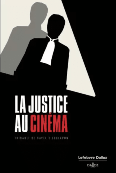 « La Justice au cinéma » Thibault de Ravel d’Esclapon